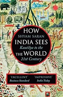 How India Sees The World : Kautilya To The 21St Century By Shyam Saran (Hardcover) Old Book 1