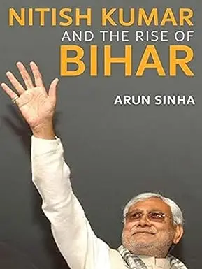 Nitish Kumar And The Rise Of Bihar By Arun Sinha (Hardcover) Old Book 1