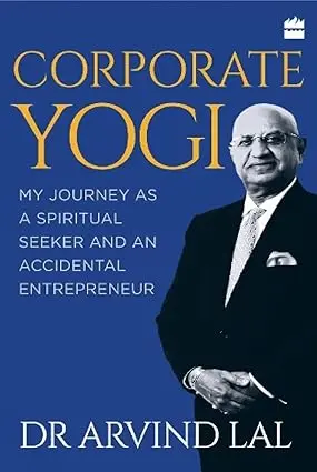 Corporate Yogi : My Journey As A Spiritual Seeker And An Accidental Entrepreneur By Dr Arvind Lal [Hardcover] Old Book 1
