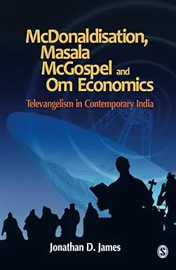 Mcdonaldisation, Masala Mcgospel And Om Economics : Televangelism In Contemporary India By Jonathan D. James (Hardcover) 1