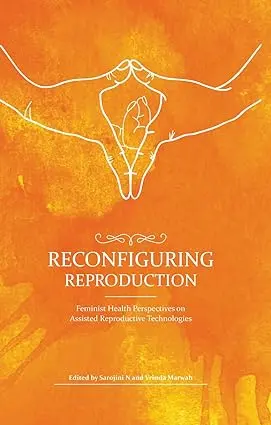 Reconfiguring Reproduction : Feminist Health Perspectives On Assisted Reproductive Technologies By Sarojini N And Vrinda Marwah (Hardcover) 1
