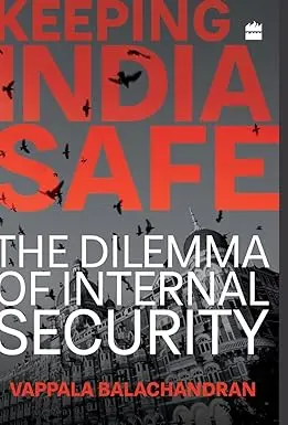 Keeping India Safe : The Dilemma Of Internal Security By Vappala Balachandran (Hardcover) Old Book 1