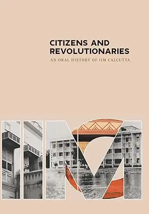 Citizens And Revolutionaries : An Oral History Of Iim Calcutta By Iim Calutta (Hardcover) 1
