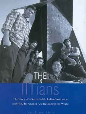 The Iitians : The Story Of A Remarkable Indian Institution And How Its Alumni Are Reshaping The World By Sandipan Deb (Hardcover) Old Book 1