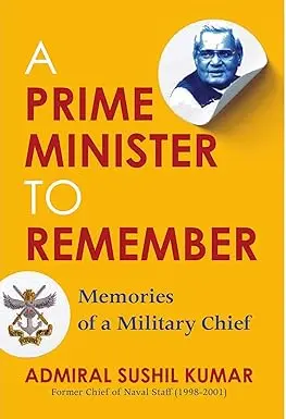 A Prime Minister To Remember : Memories Of A Military Chief By Admiral Sushil Kumar (Hardcover) 1