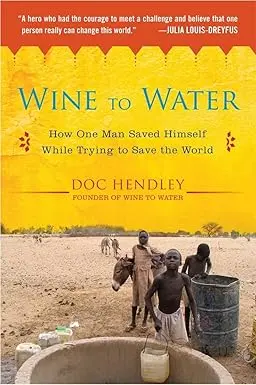 Wine To Water : A Bartender's Quest To Bring Clean Water To The World By Doc Hendley (Hardcover) Old Book 1