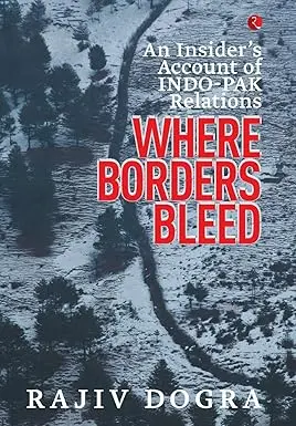 Where Borders Bleed : An Insider's Account Of Indo-Pak Relations By Rajiv Dogra (Hardbound) Old Book 1