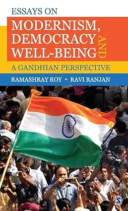 Essays On Modernism, Democracy And Well-Being: A Gandhian Perspective By Ramashray Roy (Hardcover) 1