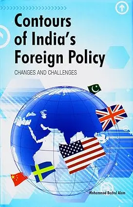 Contours Of India's Foreign Policy : Changes And Challenges By Mohammed Badrul Alam [Hardcover] 1