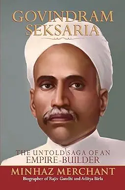 Govindram Seksaria : The Untold Sage Of An Empire-Builder By Minhaz Merchant (Hardcover) Old Book 1