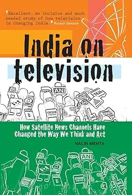 India On Television : How Satellite News Channels Have Changed The Way We Think And Act By Nalin Mehta (Hardcover) Old Book 1