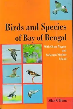 Birds And Species Of Bay Of Bengal With Chota Nagpur And Andaman Nicobar Island By Allan O Hume [Hardbound] 1