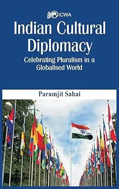 Indian Cultural Diplomacy : Celebrating Pluralism In A Globalised World By Paramjit Sahai [Hardcover] 1