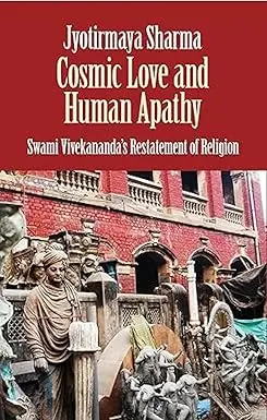 Cosmic Love And Human Apathy : Swami Vivekananda's Restatement Of Religion By Jyotirmaya Sharma  [Hardcover] Old Book 1
