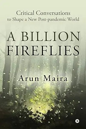 A Billion Fireflies : Critical Conversations To Shape A New Post-Pandemic World By Arun Maira [Hardcover] 1