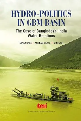 Hydro-Politics In Gbn Basin (The Case Of Bangladesh-India Water Relations)  By Nitya Nanda And Abu Saleh Khan (Hardcover) 1