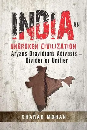 India An Unbroken Civilization: Aryans Dravidians Adivasis Divider Or Unifier By Sharad Mohan [Hardcover] 1