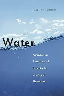 Water : Abundance, Scarcity, And Security In The Age Of Humanity By Jeremy J. Schmidt (Hardcover) 1