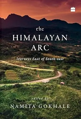 The Himalayan Arc : Journeys East Of South-East By Namita Gokhale [Hardcover] Old Book 1