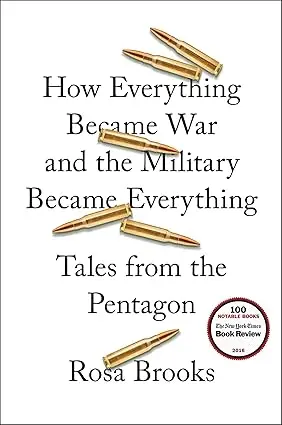 How Everything Became War And The Military Became Everything  : Tales From The Pentagon By Rosa Brooks [Hardcover) 1