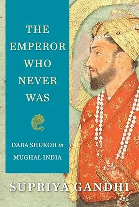 The Emperor Who Never Was : Dara Shukoh In Mughal India By Supriya Gandhi (Hardcover) Old Book 1