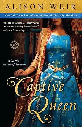 The Captive Queen : A Novel Of Eleanor Of Aquitaine  By Alison Weir [Hardcover] Old Book 1
