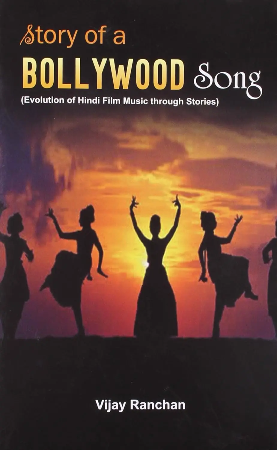 Story Of A Bollywood Song : Evolution Of Hindi Film Music Through Stories By Vijay Ranchan (Hardcover) 1