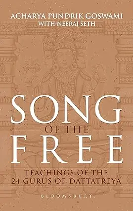 Song Of The Free : Teaching Of The 24 Gurus Of Dattatriya By Acharya Pundrik Goswami [Hardcover] 1