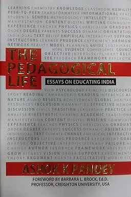 The Pedagogical Life : Essays On Educating India By Ashok K. Pandey (Hardcover) 1