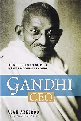 Gandhi Ceo : 14 Principles To Guide & Inspire Modern Leaders By Alan Axelrod 1