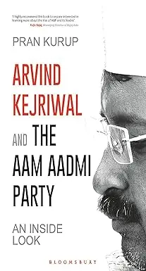 Arvind Kejriwal And The Aam Aadmi Party : An Inside Look By Pran Kurup [Hardcover] Old Book 1