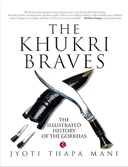 The Khukri Braves : The Illustrated History Of The Gorkhas By Jyoti Thapa Mani [Paperback] 1