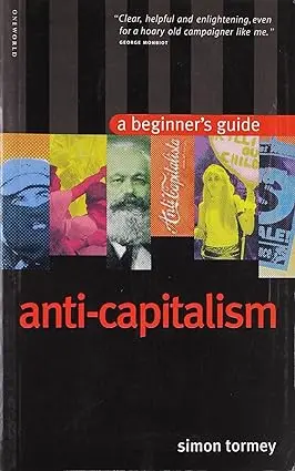 Anti-Capitalism: A Beginner's Guide By Simon Tormey(Papperback) 1