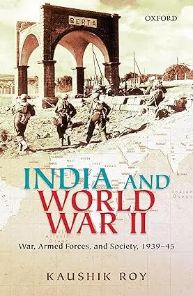 India And World War Ii : War, Armed Forces, And Society, 1939-45 By Kaushik Roy (Hardcover) 1