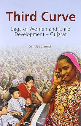 Third Curve : Saga Of Women And Child Development-Gujarat By Sandeep Singh (Hardbound) 1