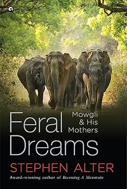 Feral Dreams : Mowgli & His Mothers By Stephen Alter [Hardcover] Old Book 1