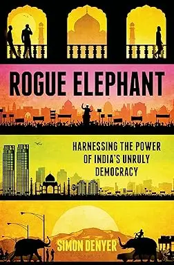 Rogue Elephant : Harnessing The Power Of India's Unruly Democracy By Simon Denyer (Hardcover) Old Book 1