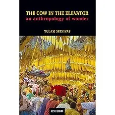 The Cow In The Elevator : An Anthropology Of Wonder By Tulasi Srinivas (Paperback) Old Book 1