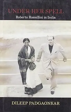 Under Her Spell : Roberto Rossellini In India By Dileep Padgaonkar (Hardcover) Old Book 1