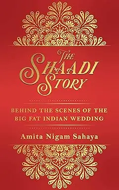 The Shaadi Story : Behind The Scenes Of The Big Fat Indian Wedding By Amita Nigam Sahaya (Hardcover) Old Book 1