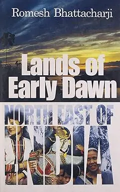 Lands Of Early Dawn : North East Of India By Romesh Bhattacharji (Hardcover) Old Book 1