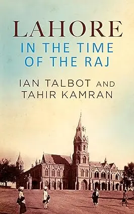 Lahore In The Time Of The Raj : Ian Talbot And Tahir Kamran (Hardcover) Old Book 1