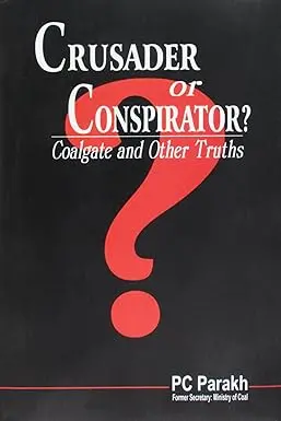 Crusader Or Conspirator ? : Coalgate And Other Truths By P.C. Parakh [Hardcover] 1