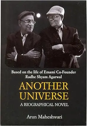 Another Universe : A Biographical Novel By Arun Maheshwari (Based On The Life Of Emami Co-Founder Radhe Shyam Agarwal) [Hardcover] 1