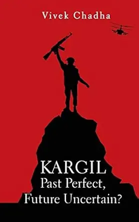 Kargil : Past Perfect, Future Uncertain ? By Vivek Chadha (Hardcover) 1