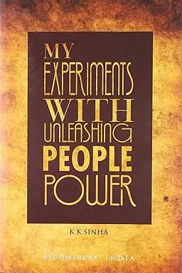 My Experiments With Unleashing People Power By K.K. Sinha (Hardcover) 1