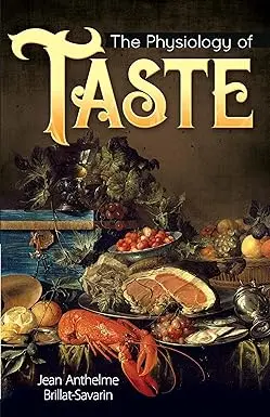The Physiology Of Taste By Jean Antehelme & Brillat-Savarin [Paperback] 1