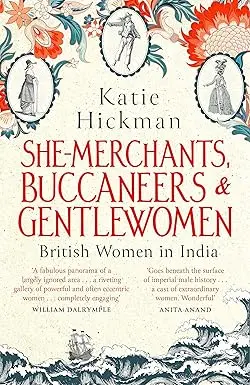 She Merchants, Buccaneers & Gentlewomen : British Women In India By Katie Hickman [Paperback] Old Book 1
