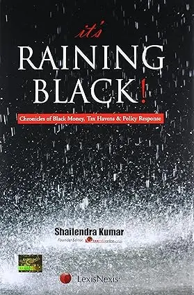 It's Raining Black : Chronicles Of Black Money, Tax Havens & Policy Response By Shailendra Kumar [Hardbound] 1