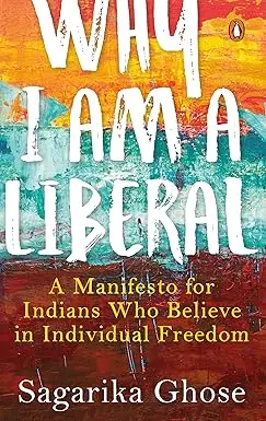 Why I Am A Liberal : A Manifesto For Indians Who Believe In Individual Freedom By Sagarika Ghose (Hardcover) Old Book 1
